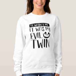 It Wasn’t Me It Was My Evil Twin Sweatshirt