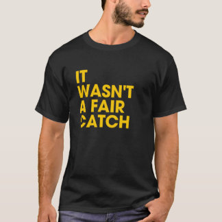 It Wasn't A Fair Catch T-Shirt