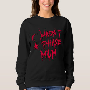 It Wasn't a Phase Mum Emo Sarcastic Fun Quote Sayi Sweatshirt