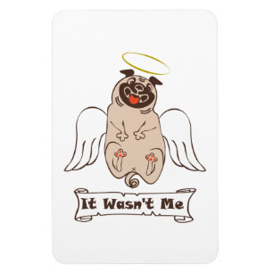 It Wasn't Me angel pug funny quote Magnet