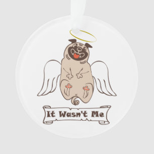 It Wasn't Me angel pug funny quote   Ornament