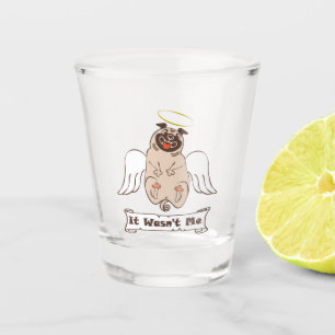 It Wasn't Me angel pug funny quote    Shot Glass