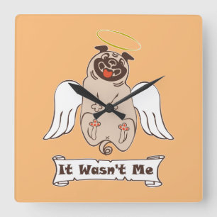 It Wasn't Me angel pug funny quote Square Wall Clock