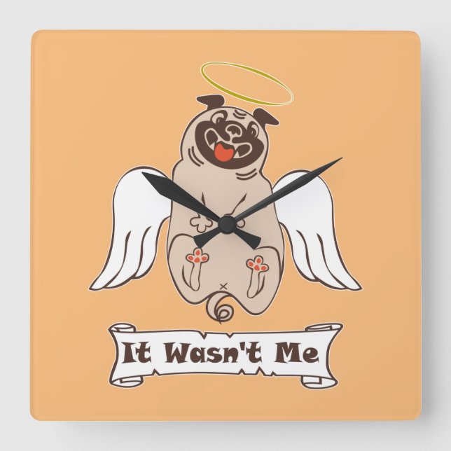 It Wasn't Me angel pug funny quote  Square Wall Clock (Front)