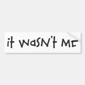 It Wasn't Me Bumper Sticker