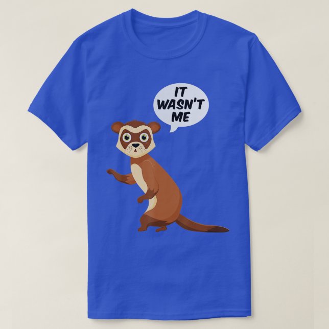 It Wasnt Me Sneaky Ferrets Weasel Ferret  T-Shirt (Design Front)