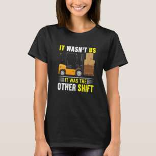 It Wasn't Us It Was The Other Shift Forklift Opera T-Shirt