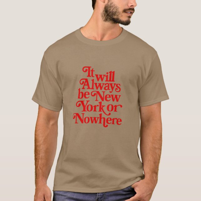 it will always be new york or nowhere boy T-Shirt (Front)
