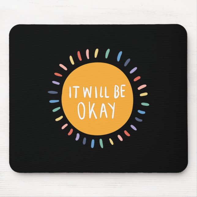 It Will Be Okay Mental Health Problems Inspiration Mouse Pad (Front)