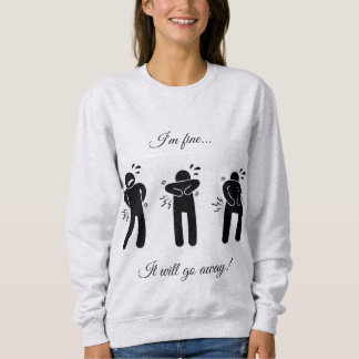 It will go away! Sweatshirt
