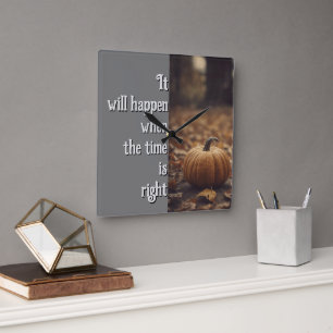 It Will Happen When The Time Is Right  Square Wall Clock