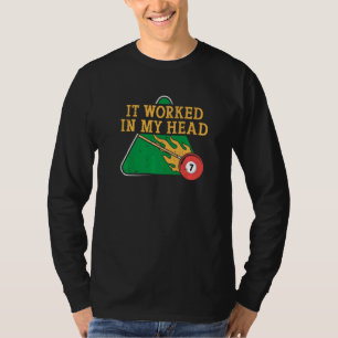 It Worked In My Head Billiard Snooker Men Women   T-Shirt