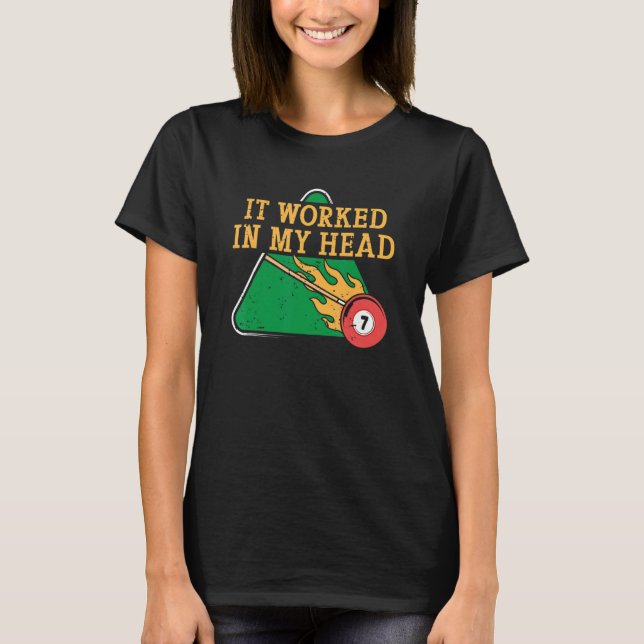 It Worked In My Head Billiard Snooker Men Women T-Shirt (Front)
