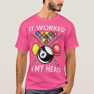It Worked In My Head Billiards Gift 8Ball Pool Fun T-Shirt