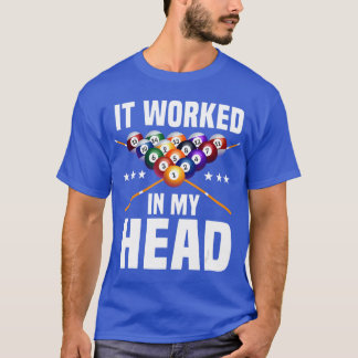 It Worked In My Head Billiards Pool Snooker Billia T-Shirt