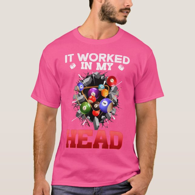 It Worked In My Head I Funny Pool Billiards Player T-Shirt (Front)