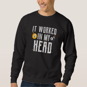 It Worked In My Head Pool Billiard Billard Player Sweatshirt