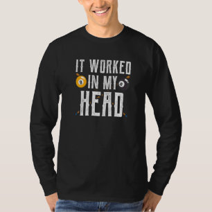 It Worked In My Head Pool Billiard Billard Player T-Shirt