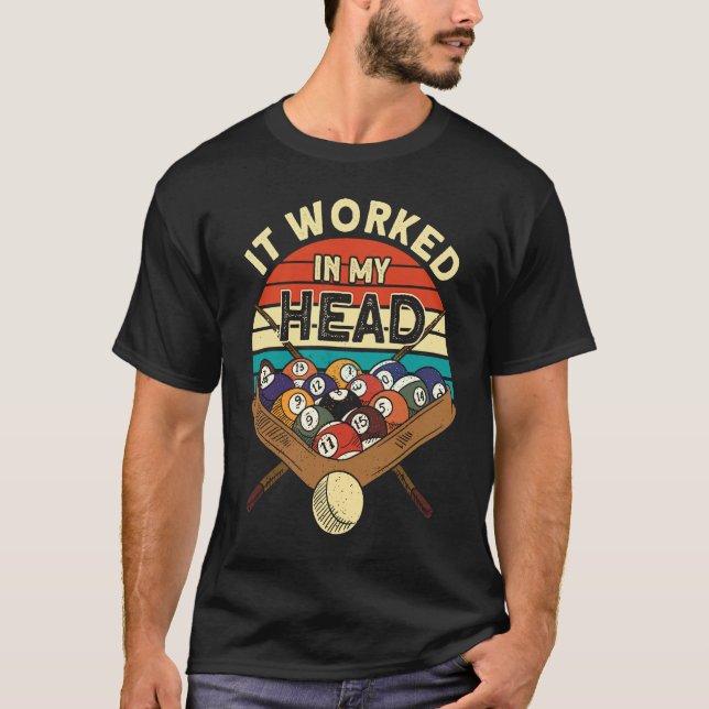 It Worked In My Head Pool Billiards Player Snooker T-Shirt (Front)