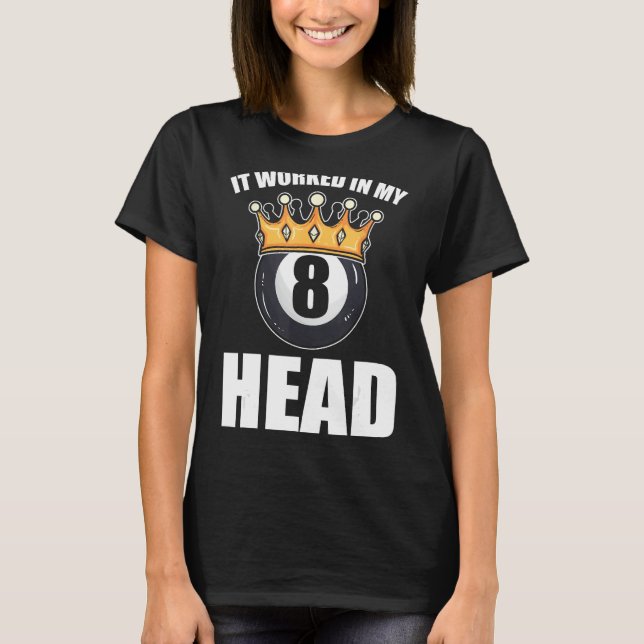 It Worked In My Head Pool Player T-Shirt (Front)