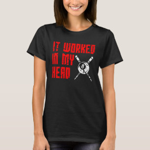 It Worked in my Head  Snooker Billiard Apparel T-Shirt