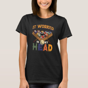 It Worked In My Head Snooker Player Pool Billiard T-Shirt