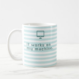 It works on my machine. coffee mug