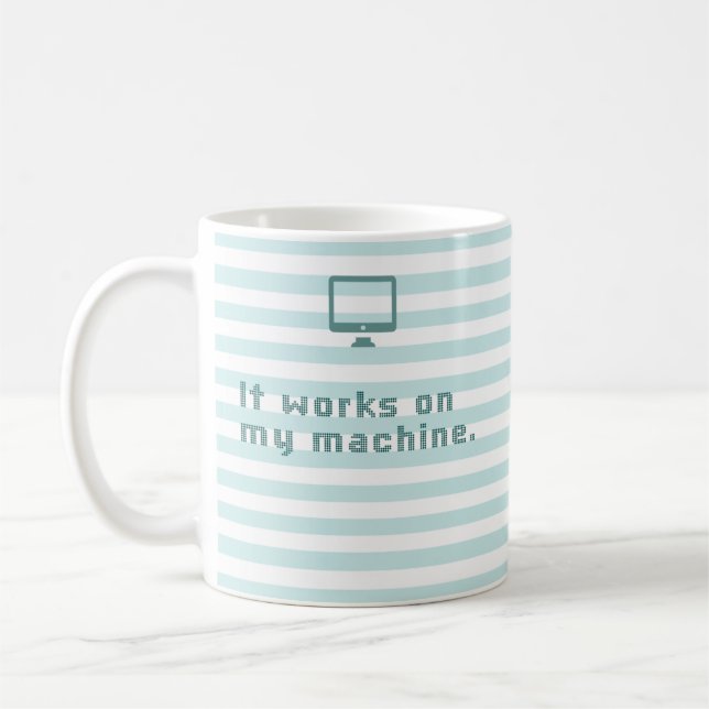 It works on my machine. coffee mug (Left)