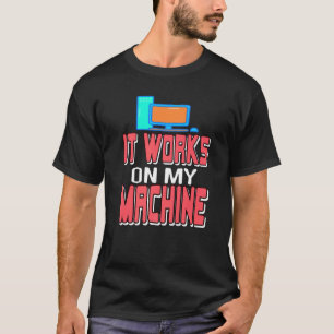 It Works On My Machine  Data Admin Analyst Present T-Shirt