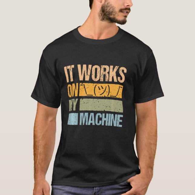 It Works On My Machine For Computer Sciencist Prog T-Shirt (Front)