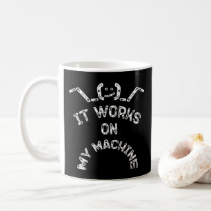 It Works On My Machine - Funny IT professionals Coffee Mug
