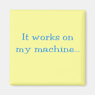 It Works On My Machine Magnet