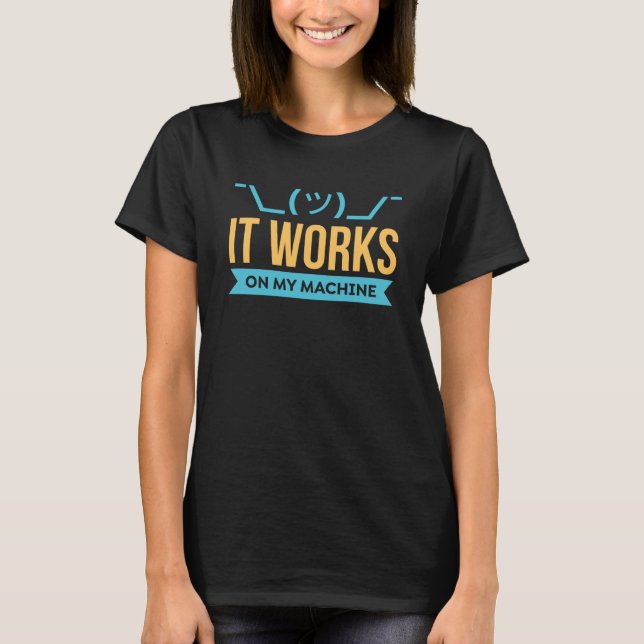 It works on my Machine  Programming & Coding T-Shirt (Front)