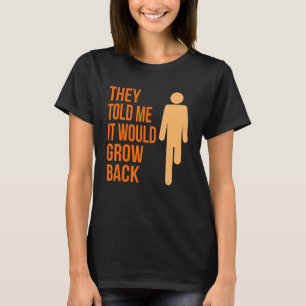 It Would Grow Back Amputee Prosthetic Surgery Gra T-Shirt