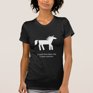 It would have been nice to have unicorns T-Shirt