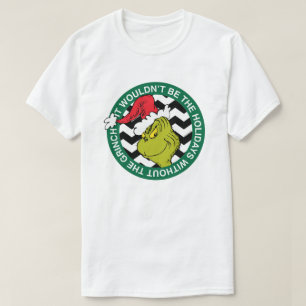 It Wouldn't Be the Holidays Without Grinch T-Shirt