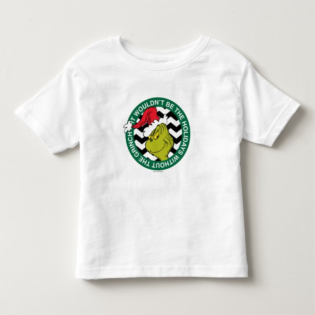 It Wouldn't Be the Holidays Without Grinch Toddler T-Shirt (Front)