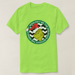 It Wouldn't Be the Holidays Without the Grinch T-Shirt