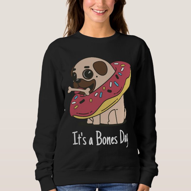 It&x27;s a Bones Day Pug Classic T-Shirt 168 Sweatshirt (Front)