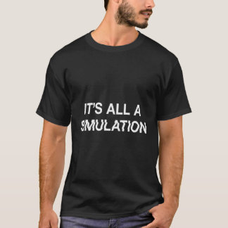 It’S All A Simulation Simulation Theory T-Shirt