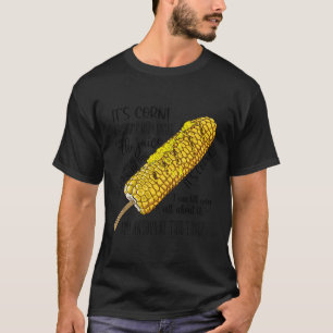 Itâ€™S Corn A Big Lump With Knobs It Has The Juice T-Shirt