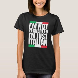 Italia Flag Colours Im Not Perverted Im Just Itali T-Shirt