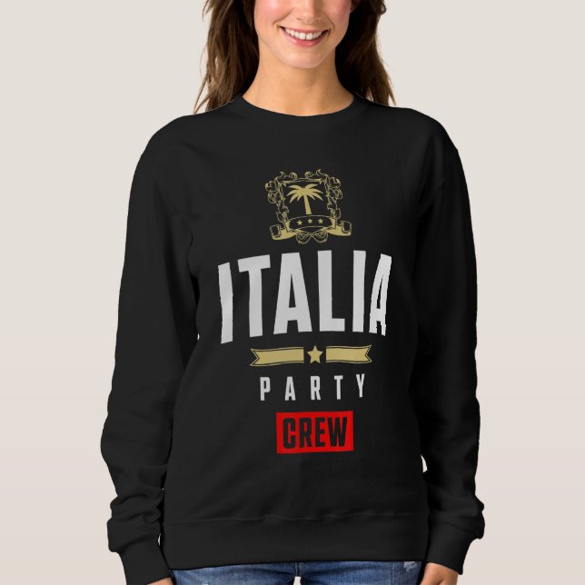 Italia Party Crew  Cool Italy Vacation Team Sweatshirt (Front)
