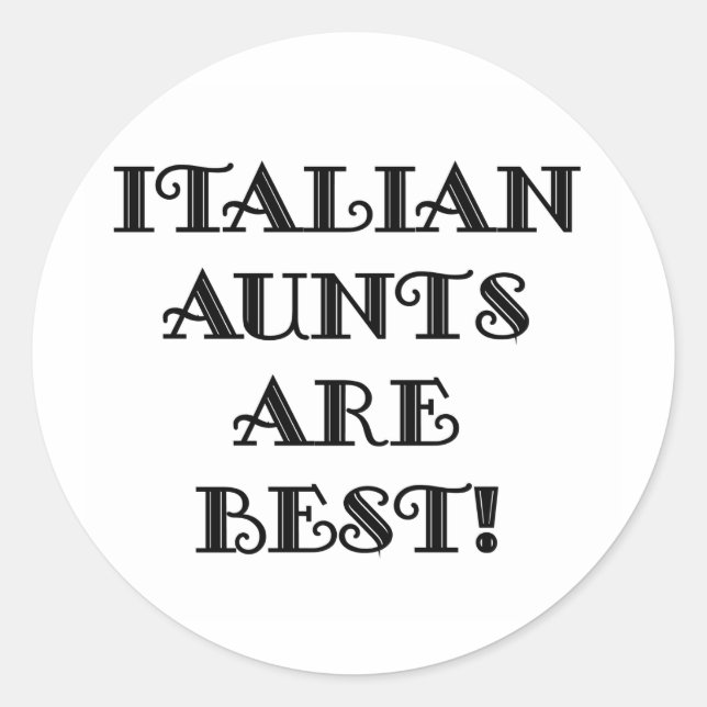 Italian Aunts Are Best Classic Round Sticker (Front)