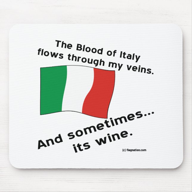 Italian Blood Flows Through Veins Sometimes Wine  Mouse Pad (Front)