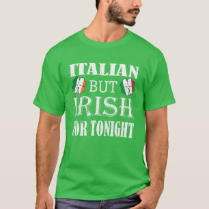 Italian But Irish For Tonight Shamrock St. Patrick T-Shirt