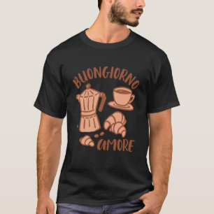 Italian Coffee Lover Espresso Good Morning Buongio T-Shirt
