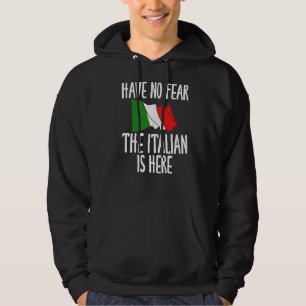 Italian Flag Have No Fear The Italian Is Here Ita Hoodie