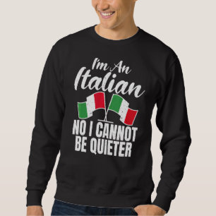 Italian Flag Im An Italian No I Cannot Be Quieter Sweatshirt