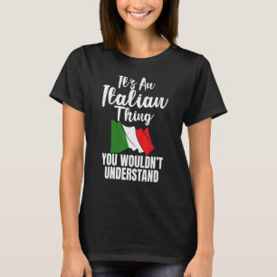 Italian Flag Its An Italian Thing You Wouldnt Unde T-Shirt
